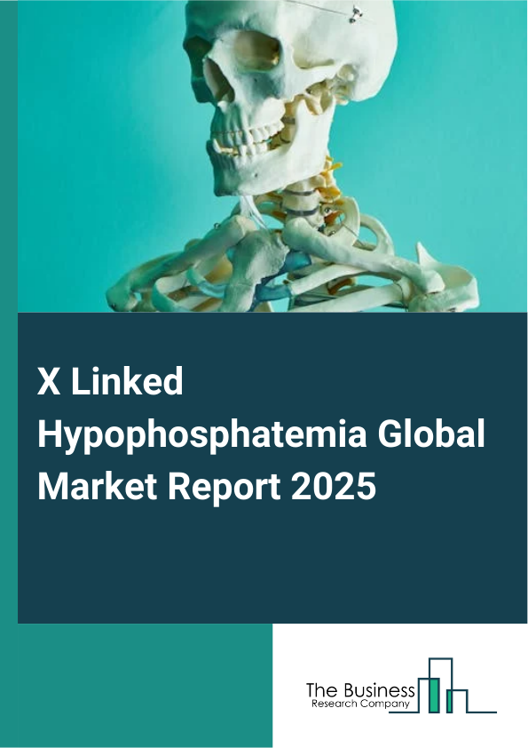 Global X Linked Hypophosphatemia Market Report 2025