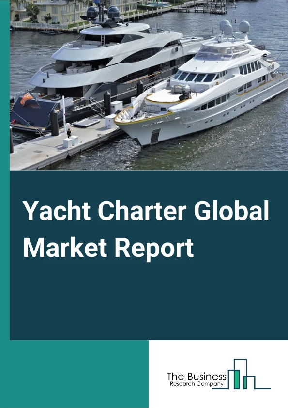 Yacht Charter Global Market Report 2024 – By Type (Motorized Yacht, Sailing Yacht, Other Types), By Contract (Bareboat Charter, Crewed Charter), By Size (Large, Medium, Small), By Application (Vacation/ Leisure, Sailing, Other Applications) – Market Size, Trends, And Global Forecast 2024-2033