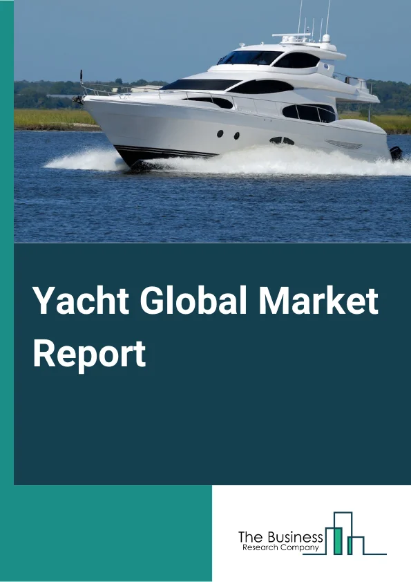 Yacht Global Market Report 2024 – By Type (Super Yacht, Flybridge Yacht, Sport Yacht, Long Range Yacht, Other Types), By Length (Up to 20 Meters, 20-50 Meters, Above 50 Meters), By Propulsion (Motor, Sail) – Market Size, Trends, And Global Forecast 2024-2033