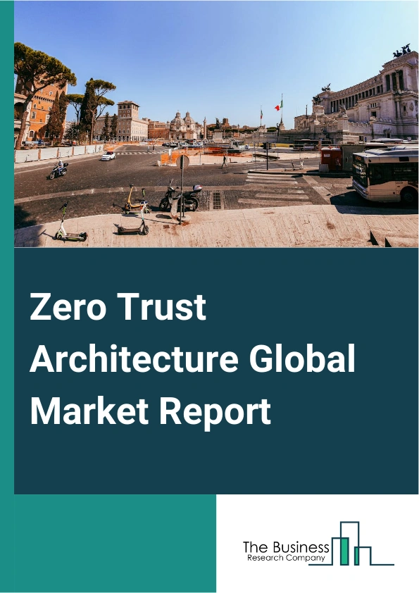 Zero Trust Architecture Global Market Report 2025 – By Offering (Solution, Services), By Organization Size (Small And Medium-Sized Enterprises (SMEs), Large Enterprises), By Deployment Mode (Cloud, On-Premises), By Application (Network Security, Data Security, Endpoint Security, Cloud Security, Application Security), By Vertical (Banking, Financial Services, And Insurance (BFSI), Government And Defense, Information Technology & Information Technology enabled Services (IT & ITeS), Healthcare, Retail And Ecommerce, Energy And Utilities, Other Verticals) – Market Size, Trends, And Global Forecast 2025-2034