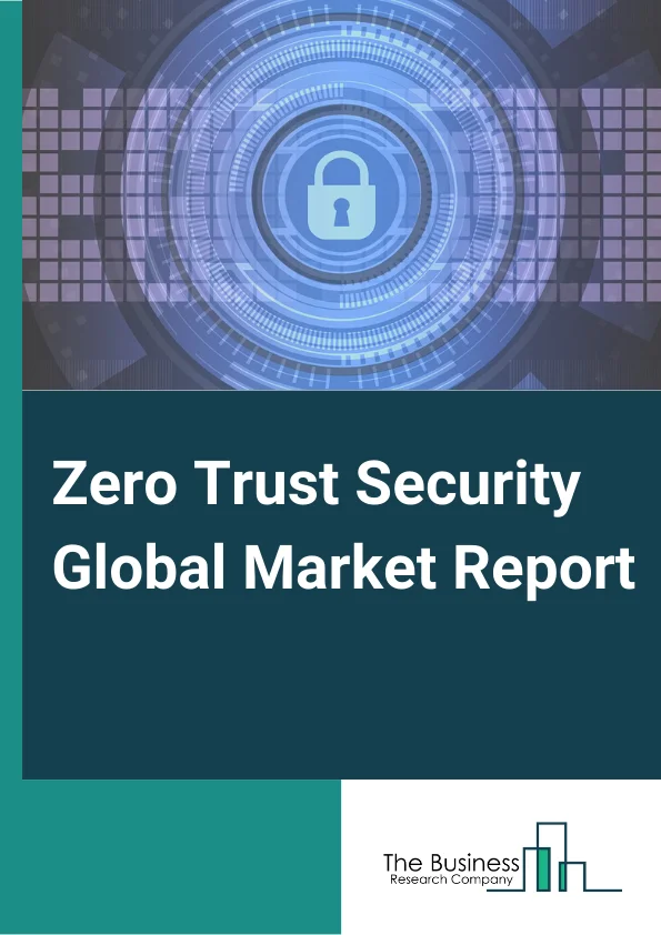 Zero Trust Security  Market Report 2023