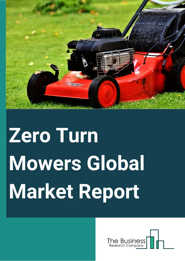Zero Turn Mowers Global Market Report 2024 – By Product Type (Less Than 50 inches, 50-60 inches, More Than 60 Inches), By Power source (Gas, Diesel), By Horsepower (Low, Medium), By Application (Residential, Commercial), By Distribution Channel (Direct Sales, Indirect Sales) – Market Size, Trends, And Global Forecast 2024-2033
